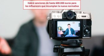 Habrá sanciones de hasta 600.000 euros para los influencers que incumplan la nueva normativa
