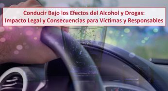 Conducir bajo los efectos del alcohol y drogas: Impacto legal y consecuencias para víctimas y responsables