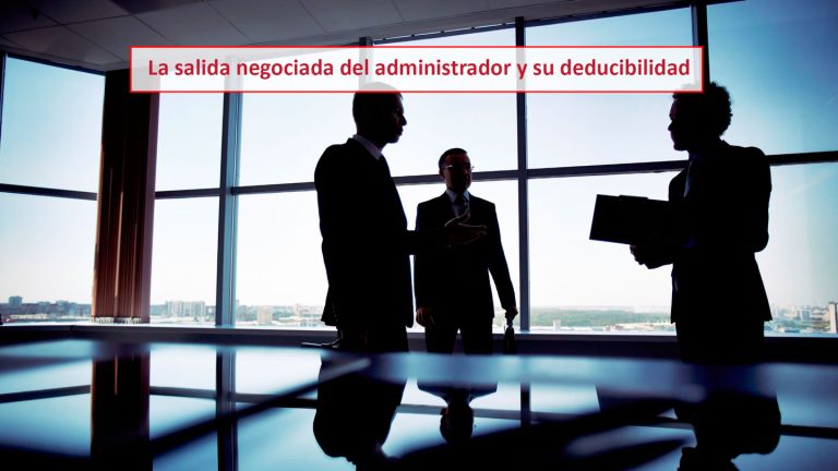 La salida negociada del administrador y su deducibilidad