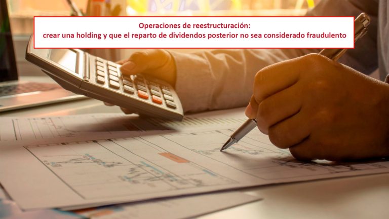 Operaciones de reestructuración: crear una holding y que el reparto de dividendos posterior no sea considerado fraudulento