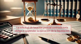 La solicitud de tasación pericial contradictoria obliga a suspender la ejecución de la liquidación