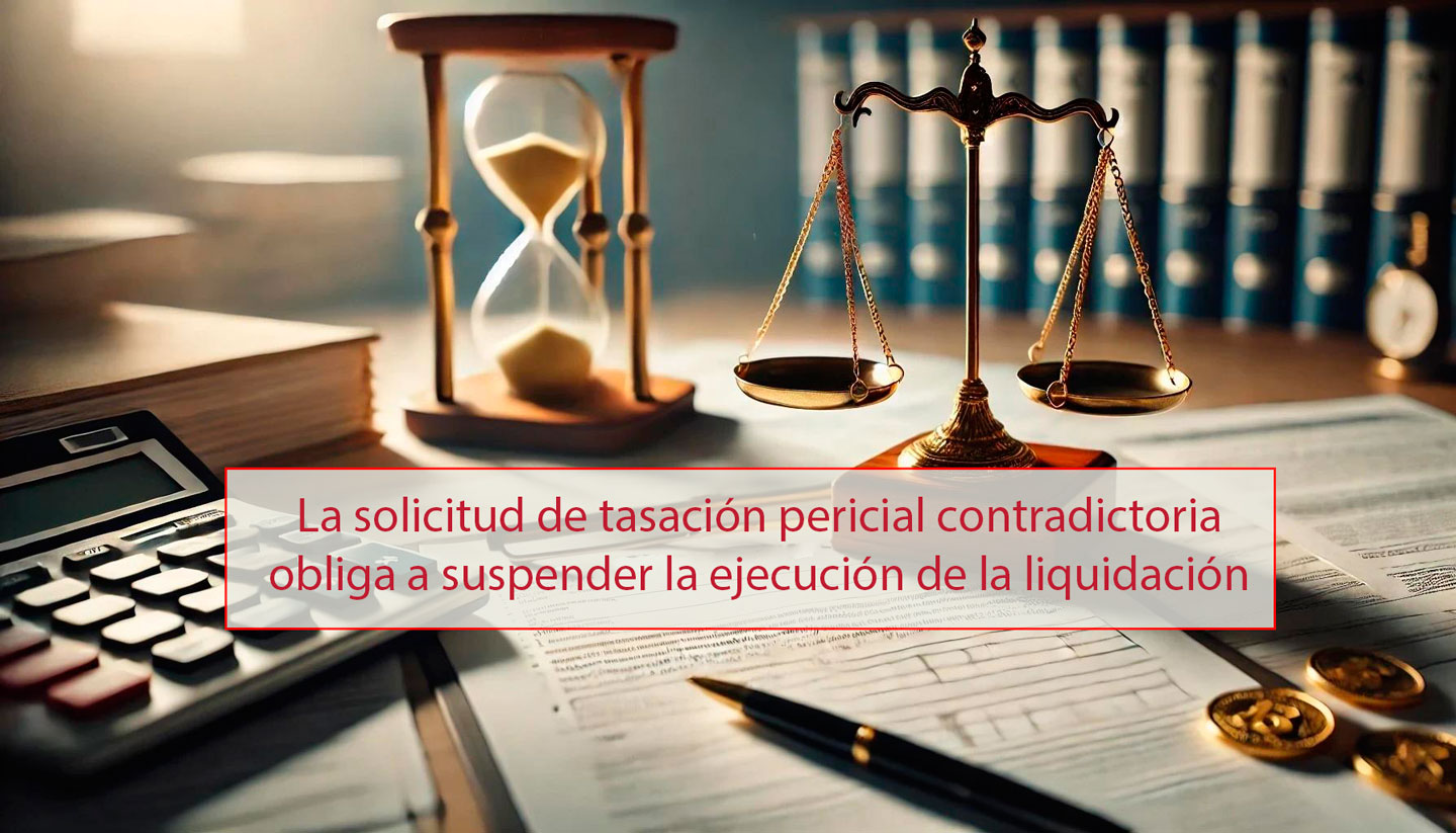 Tasacion Pericial Contradictoria Suspende Ejecucion Liquidacion