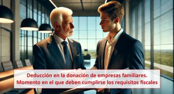 Deducción en la donación de empresas familiares. Momento en el que deben cumplirse los requisitos fiscales