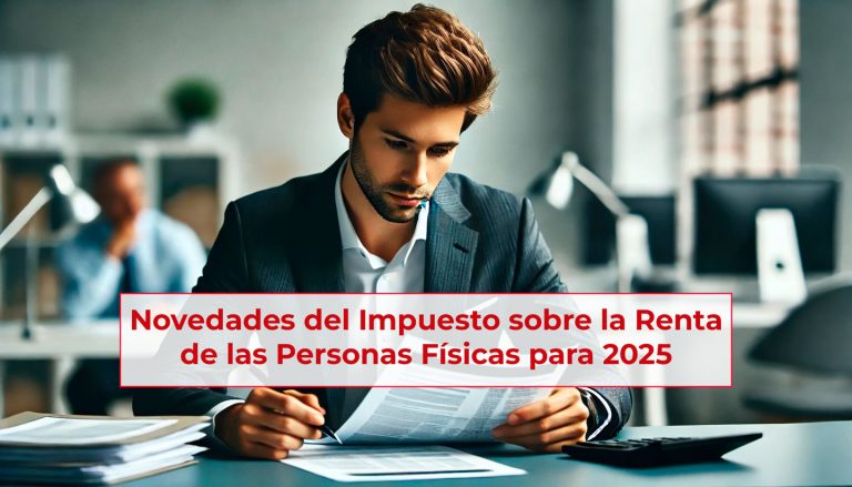 Novedades del Impuesto sobre la Renta de las Personas Físicas para 2025