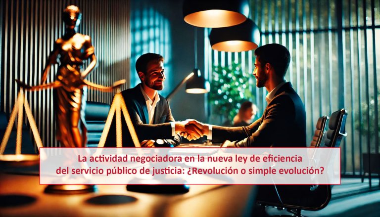 La actividad negociadora en la nueva ley de eficiencia del servicio público de justicia: ¿Revolución o simple evolución?