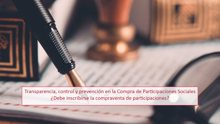 Transparencia, control y prevención en la Compra de Participaciones Sociales ¿Debe inscribirse la compraventa de participaciones?