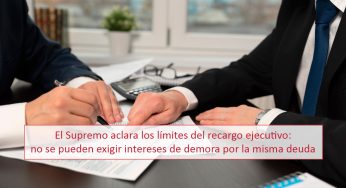 El Supremo aclara los límites del recargo ejecutivo: no se pueden exigir intereses de demora por la misma deuda