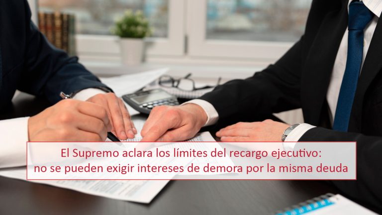 El Supremo aclara los límites del recargo ejecutivo: no se pueden exigir intereses de demora por la misma deuda