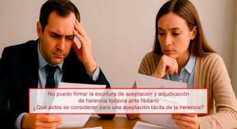 No puedo firmar la escritura de aceptación y adjudicación de herencia todavía ante Notario ¿Qué actos se consideran para una aceptación tácita de la herencia?