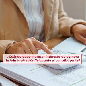 ¿Cuándo debe ingresar intereses de demora la Administración Tributaria al contribuyente?