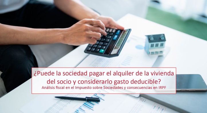 ¿Puede la sociedad pagar el alquiler de la vivienda del socio y considerarlo gasto deducible?