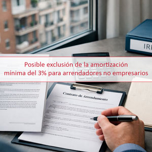 Posible exclusión de la amortización mínima del 3% para arrendadores no empresarios