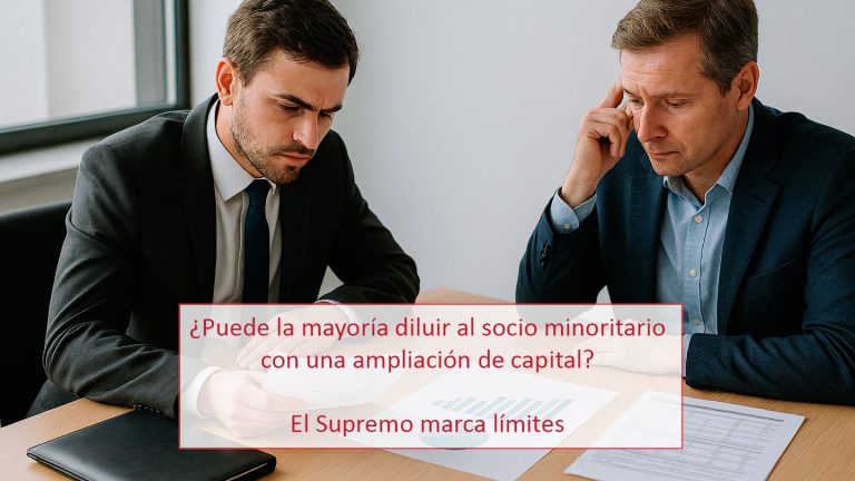 ¿Puede la mayoría diluir al socio minoritario con una ampliación de capital? El Supremo marca límites